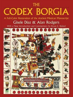  De Codex Borgia: Een Mysterieuze Mix van Astrologie en Oeroude Ritualen!